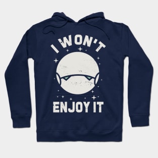 I wont enjoy it Hoodie